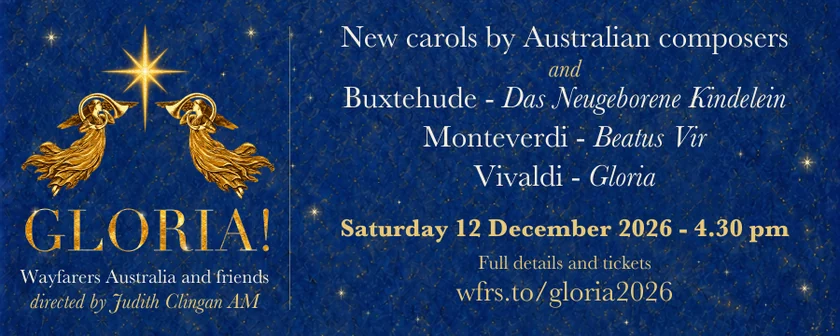 Small GLORIA! email banner with gold angels beneath a prominent guiding star. Wayfarers Australia and friends, directed by Judith Clingan AM. New carols by Australian composers; and Buxtehude - Das Neugeborene Kindelein; Monteverdi - Beatus Vir; Vivaldi - Gloria. Saturday 12 December 2026, 4.30 pm. Full details and tickets: wfrs.to/gloria2026.