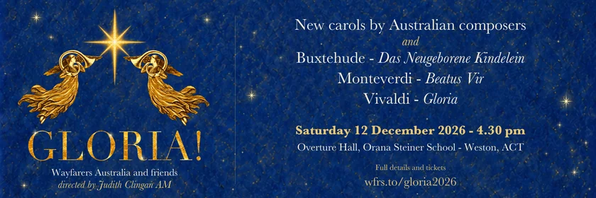 GLORIA! wide banner with gold angels beneath a prominent guiding star. New carols by Australian composers; and Buxtehude - Das Neugeborene Kindelein; Monteverdi - Beatus Vir; Vivaldi - Gloria. Wayfarers Australia and friends, directed by Judith Clingan AM. Saturday 12 December 2026, 4.30 pm, Overture Hall, Orana Steiner School, Weston, ACT. wfrs.to/gloria2026.